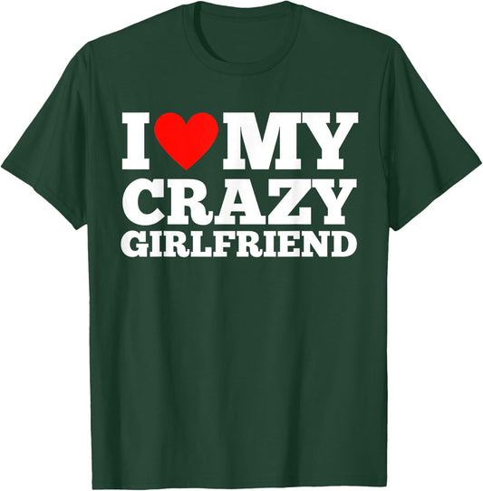 I Love My Crazy Girlfriend - I Heart My Crazy Girlfriend GF T-Shirt - T-Shirt | Forest