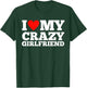I Love My Crazy Girlfriend - I Heart My Crazy Girlfriend GF T-Shirt - T-Shirt | Forest