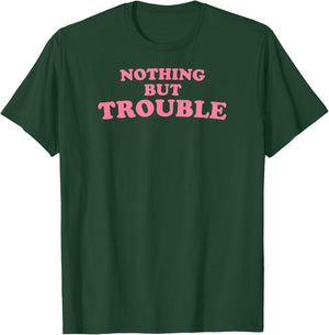 Nothing But Trouble - Funny Teen, High School Drama Queen T-Shirt - T-Shirt | Forest