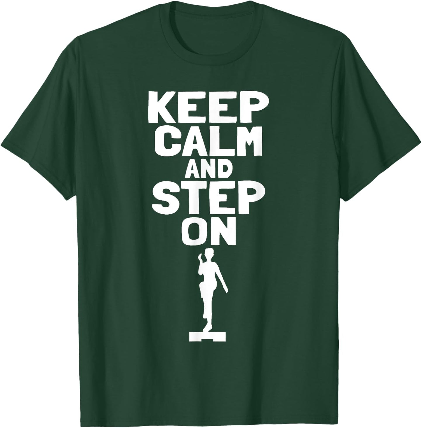 Keep Calm And Step On Aerobic Step Exercise - Step Aerobics T-Shirt - T-Shirt | Forest