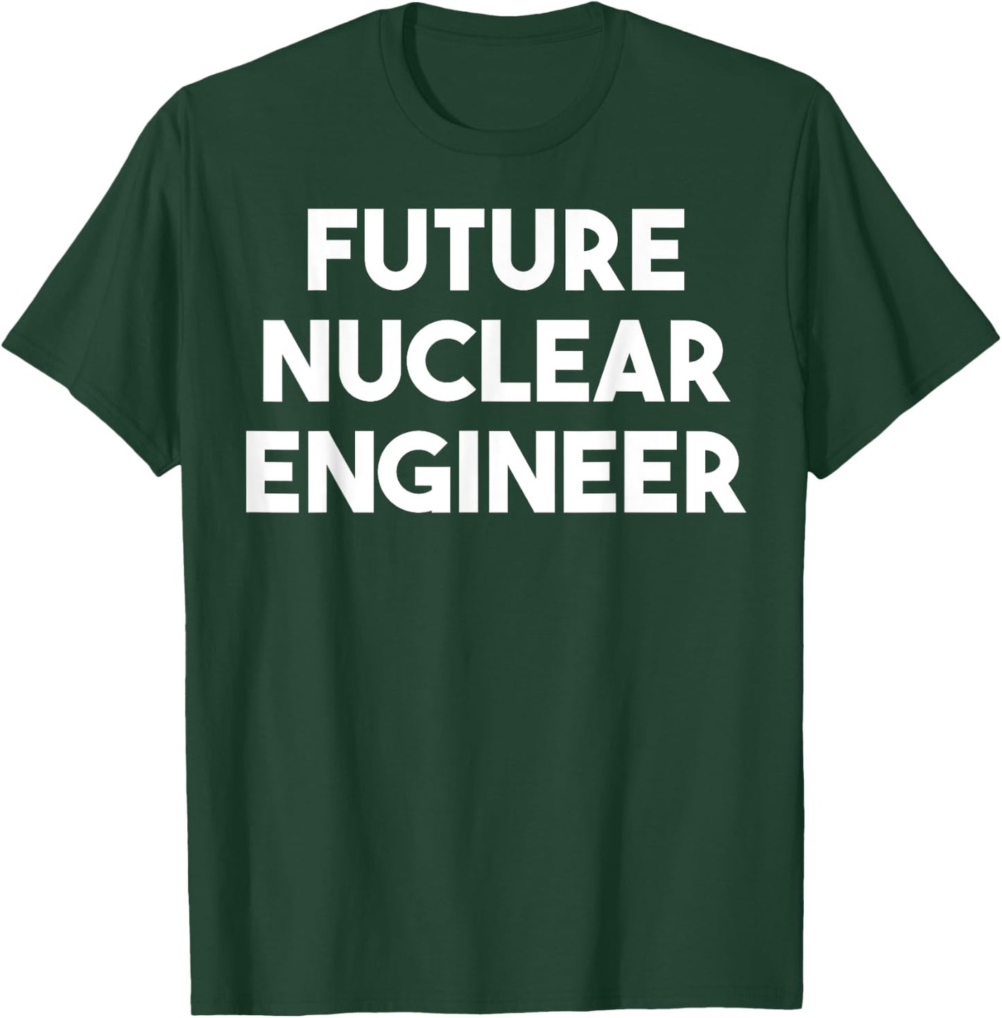 Future Nuclear Engineer - Funny T-Shirt - T-Shirt | Forest