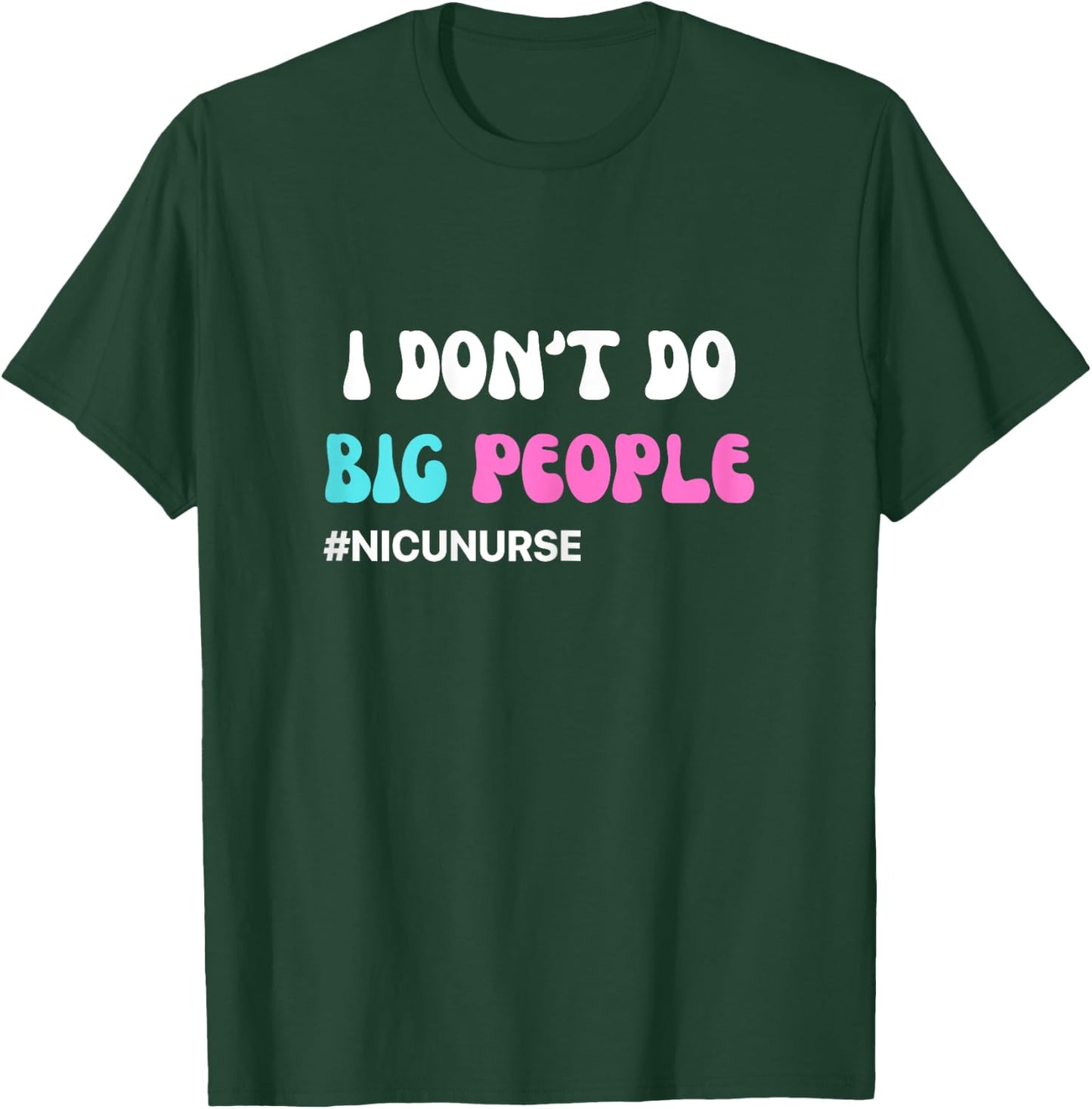Funny NICU Nurse I don't do big people blue and pink cute T-Shirt - T-Shirt | Forest