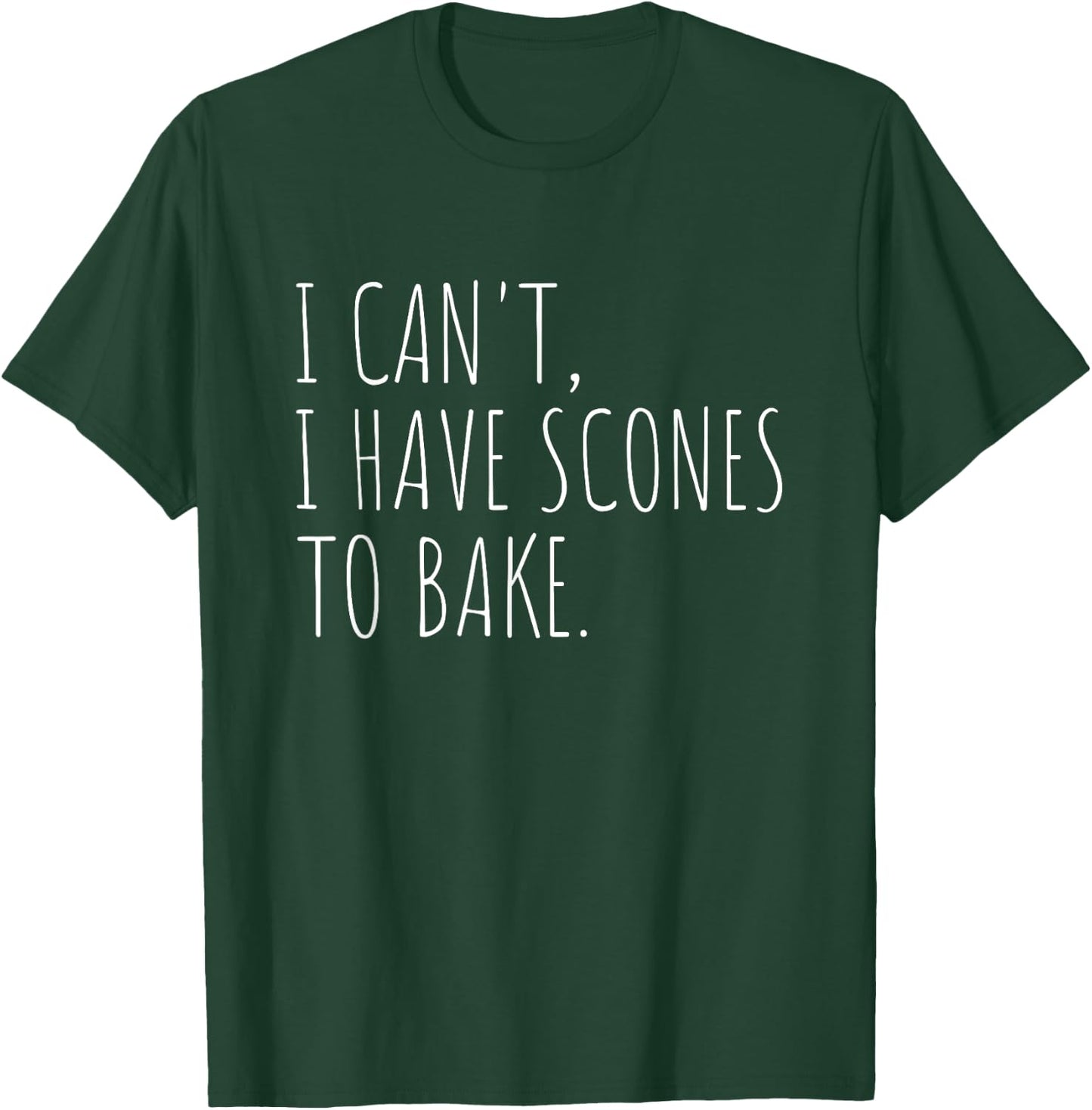 I Can't I Have Scones to Bake Funny Baking T-Shirt - T-Shirt | Forest