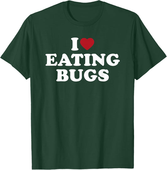 I Love Eating Bugs, I Heart Eating Bugs T-Shirt - T-Shirt | Forest
