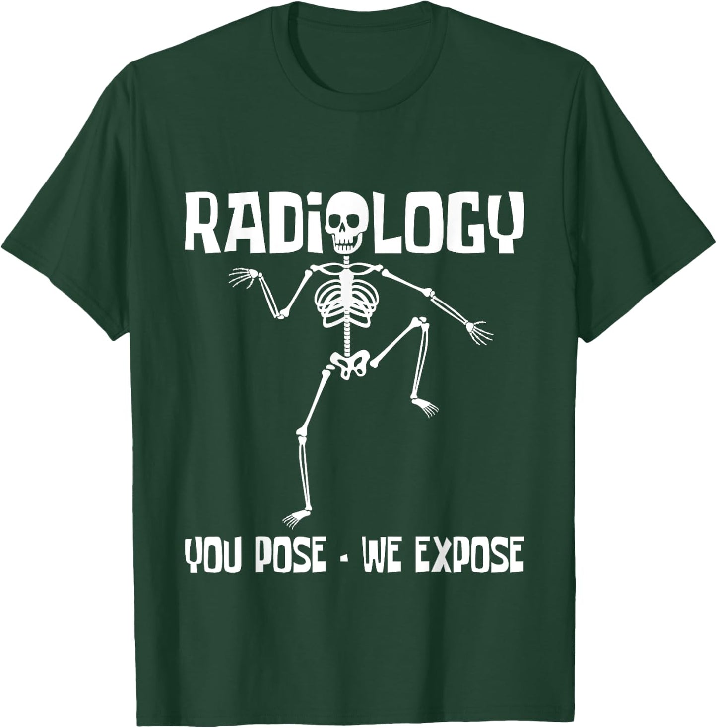 Radiology You Pose We Expose - Skeleton Radiologist Rad Tech T-Shirt - T-Shirt | Forest