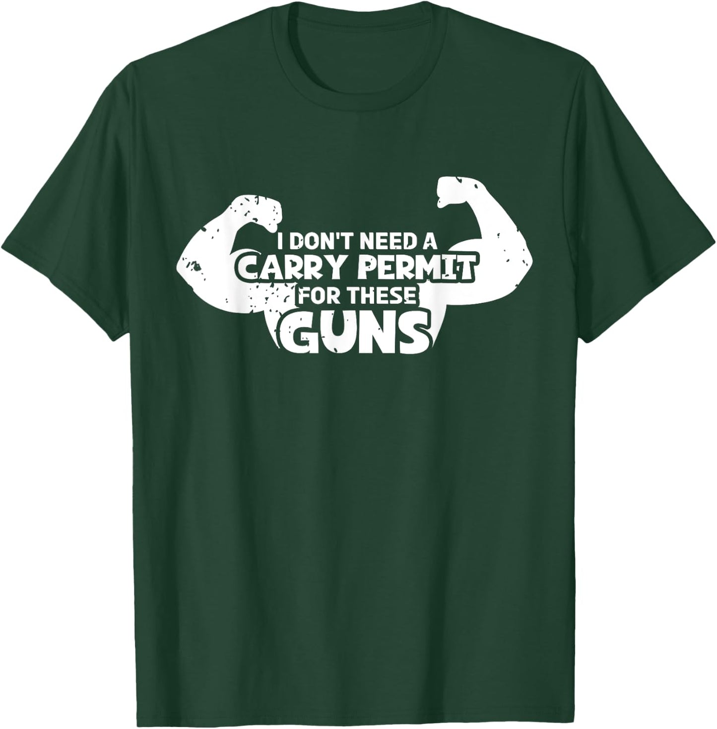 I Don't Need A Carry Permit For These Guns Bicep Flexing Gym T-Shirt - T-Shirt | Forest