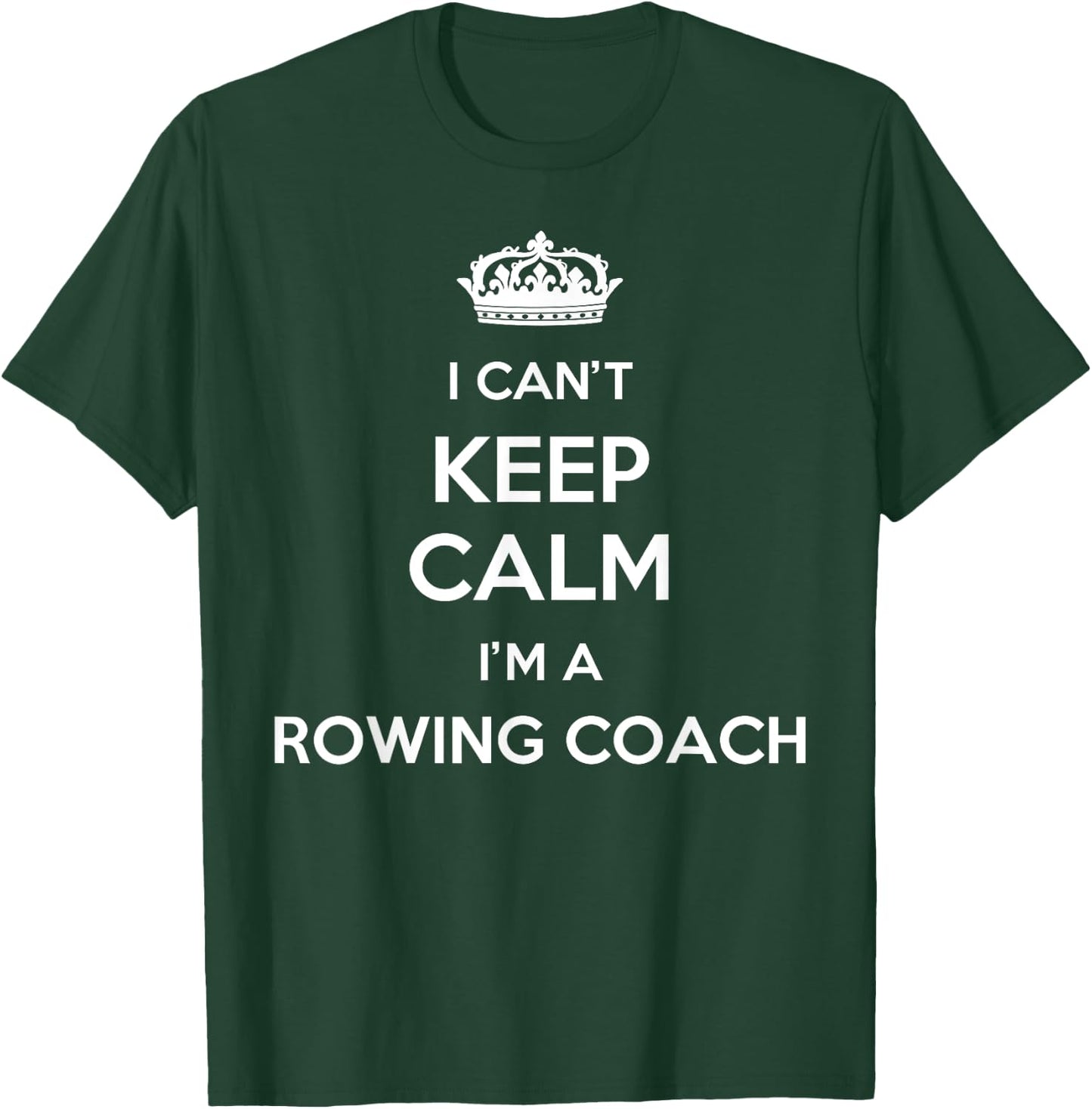 Profession - I Can't Keep Calm I'm A Rowing Coach T-Shirt - T-Shirt | Forest