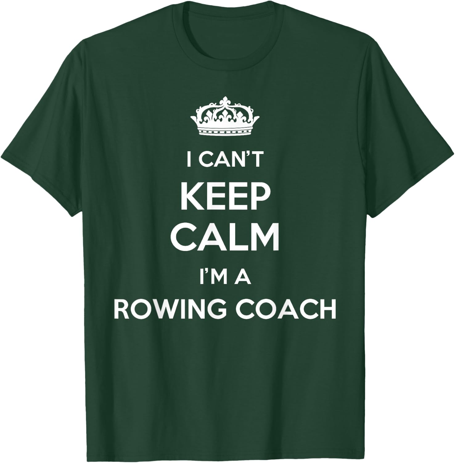 Profession - I Can't Keep Calm I'm A Rowing Coach T-Shirt - T-Shirt | Forest