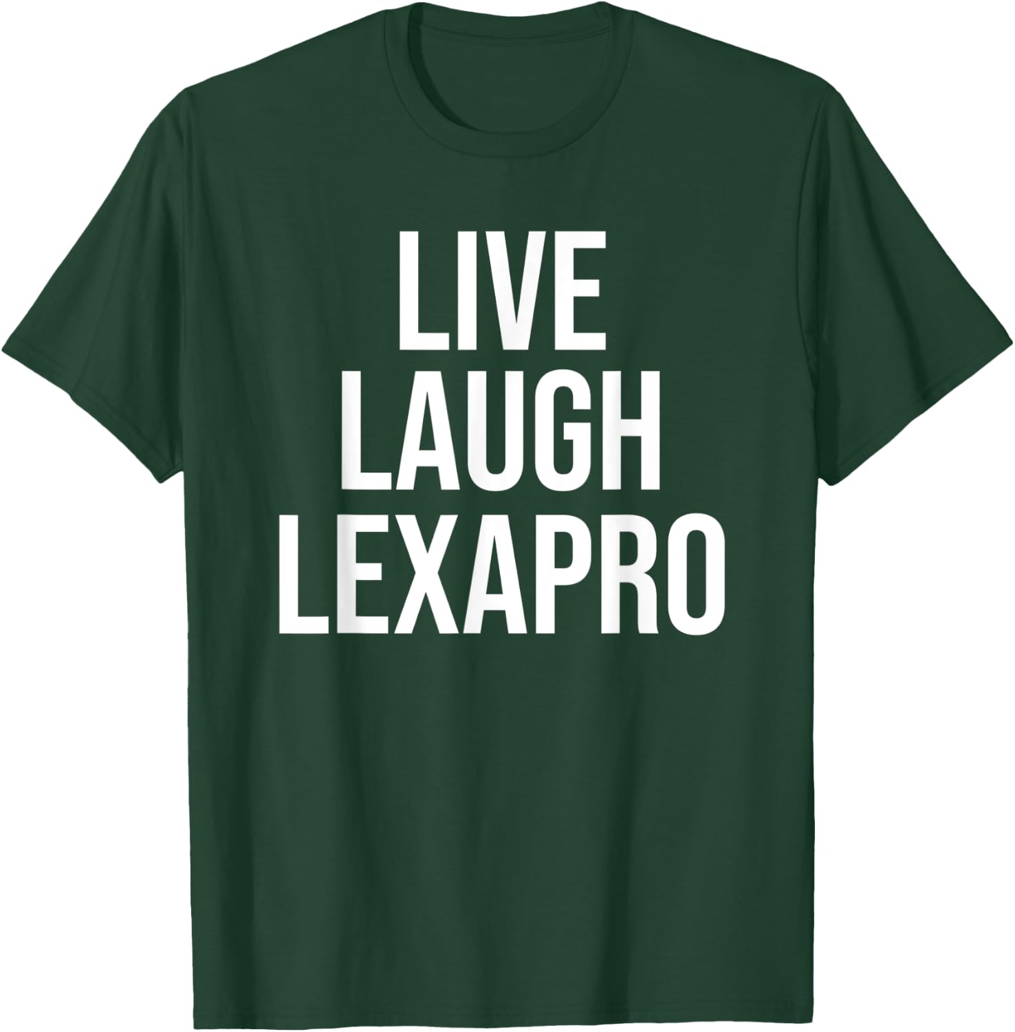 Funny Live Laugh Lexapro Sarcastic Mental Illness Joke T-Shirt - T-Shirt | Forest