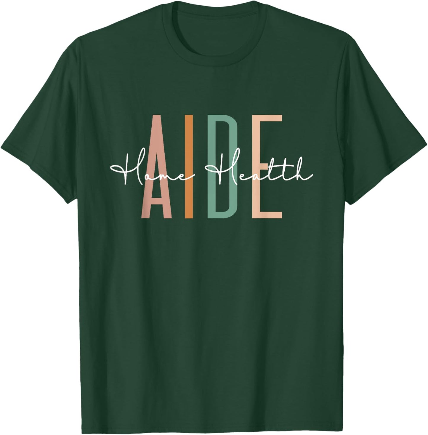 Home Health Aide Home Health Nurse healthcare Appreciation T-Shirt - T-Shirt | Forest