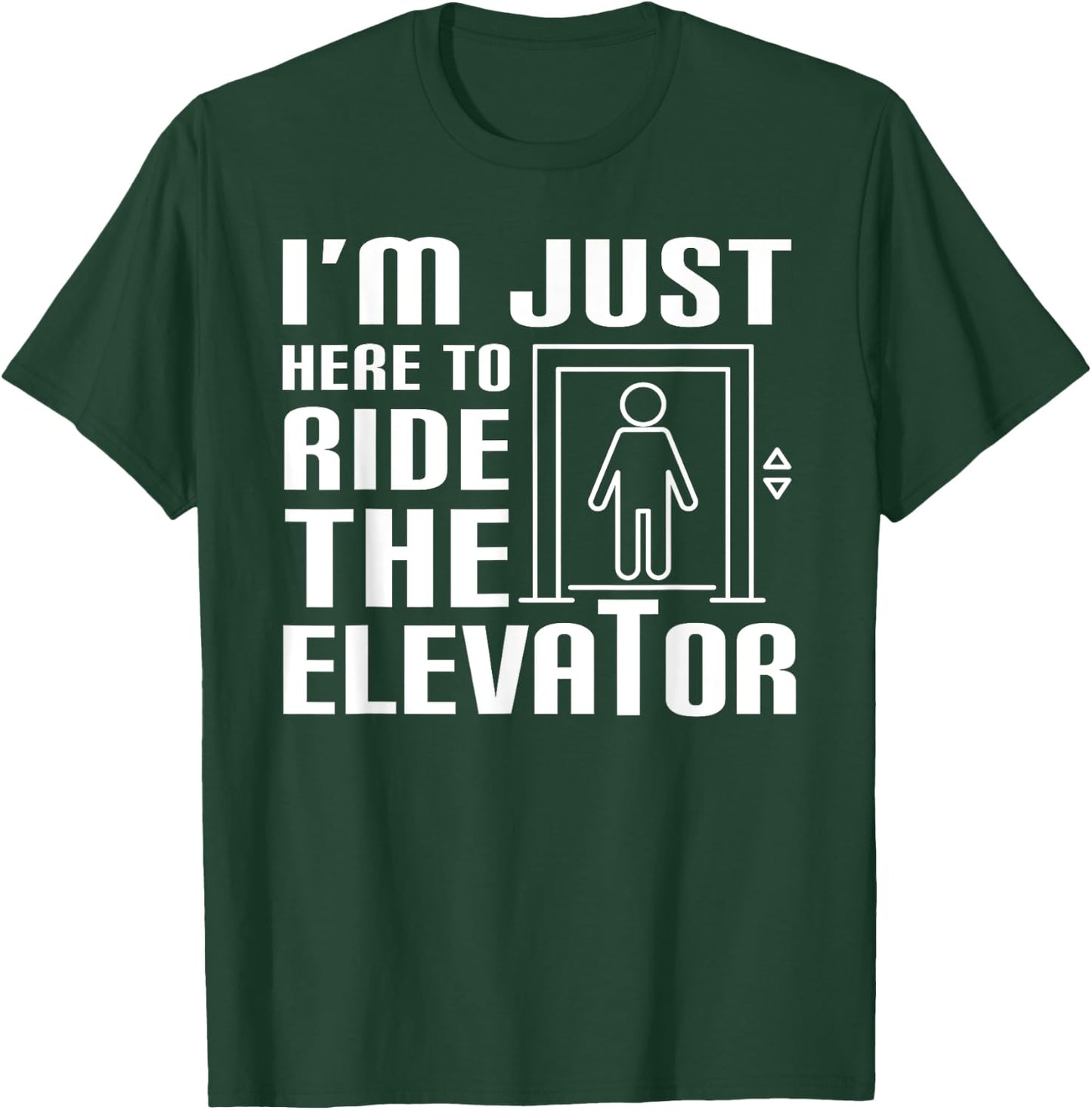 I'm Just Here To Ride The Elevator Funny Saying Mechanic T-Shirt - T-Shirt | Forest