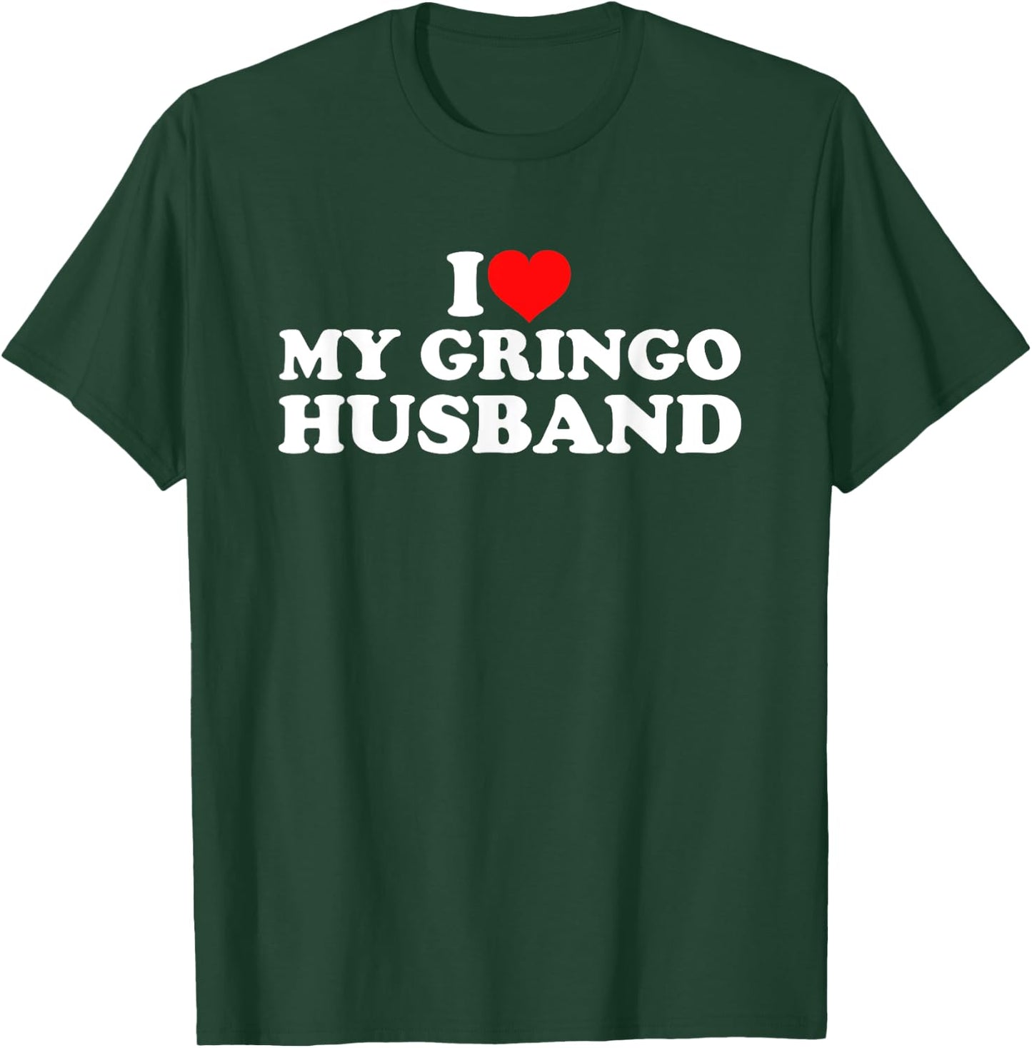 I Love My Gringo Husband T-Shirt - T-Shirt | Forest