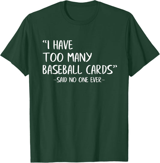 Funny Baseball Cards Collector I Have Too Many Baseball Card T-Shirt - T-Shirt | Forest