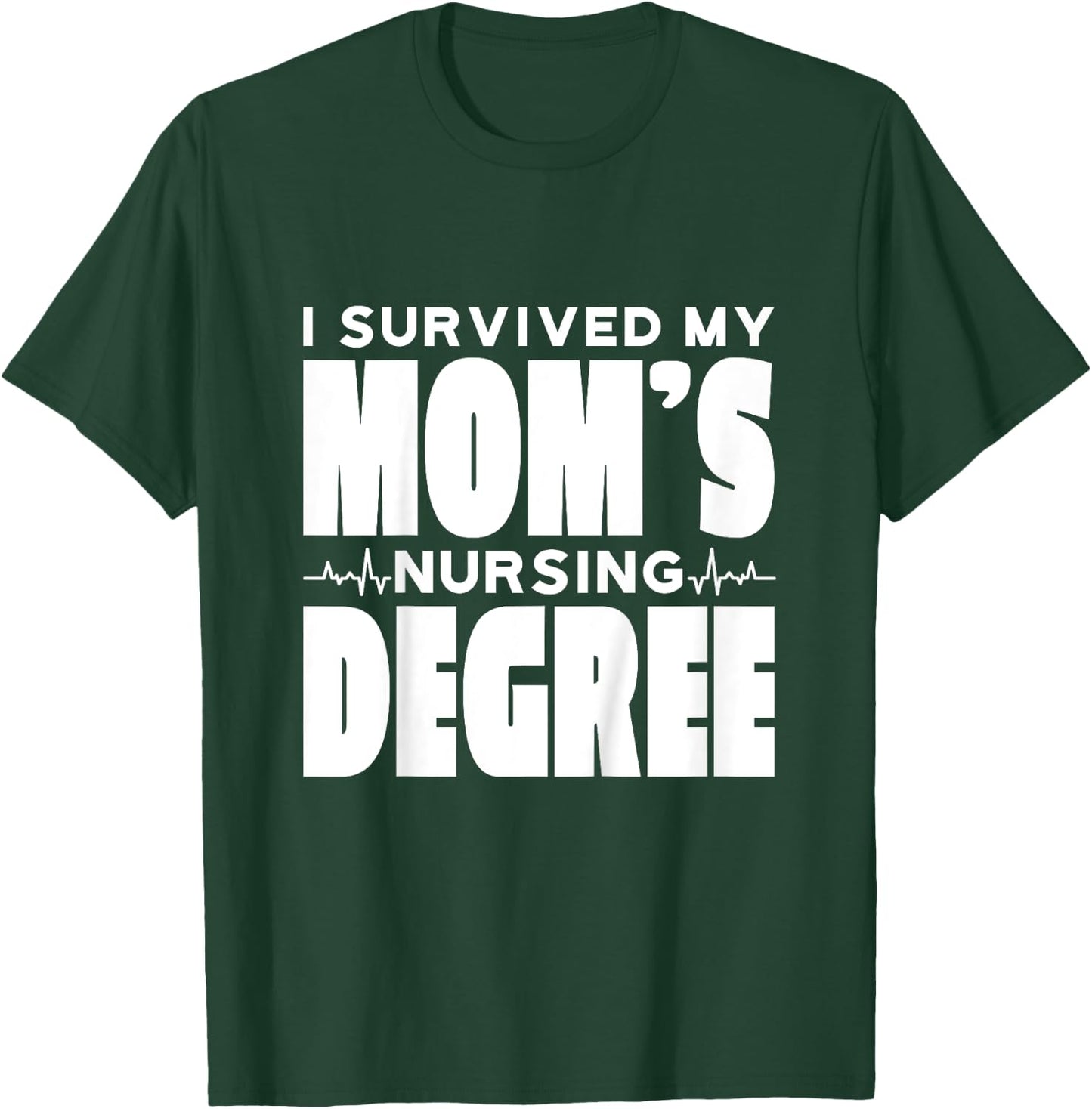 Kids I Survived My Mom's Nursing Degree Nursing School Graduation T-Shirt - T-Shirt | Forest