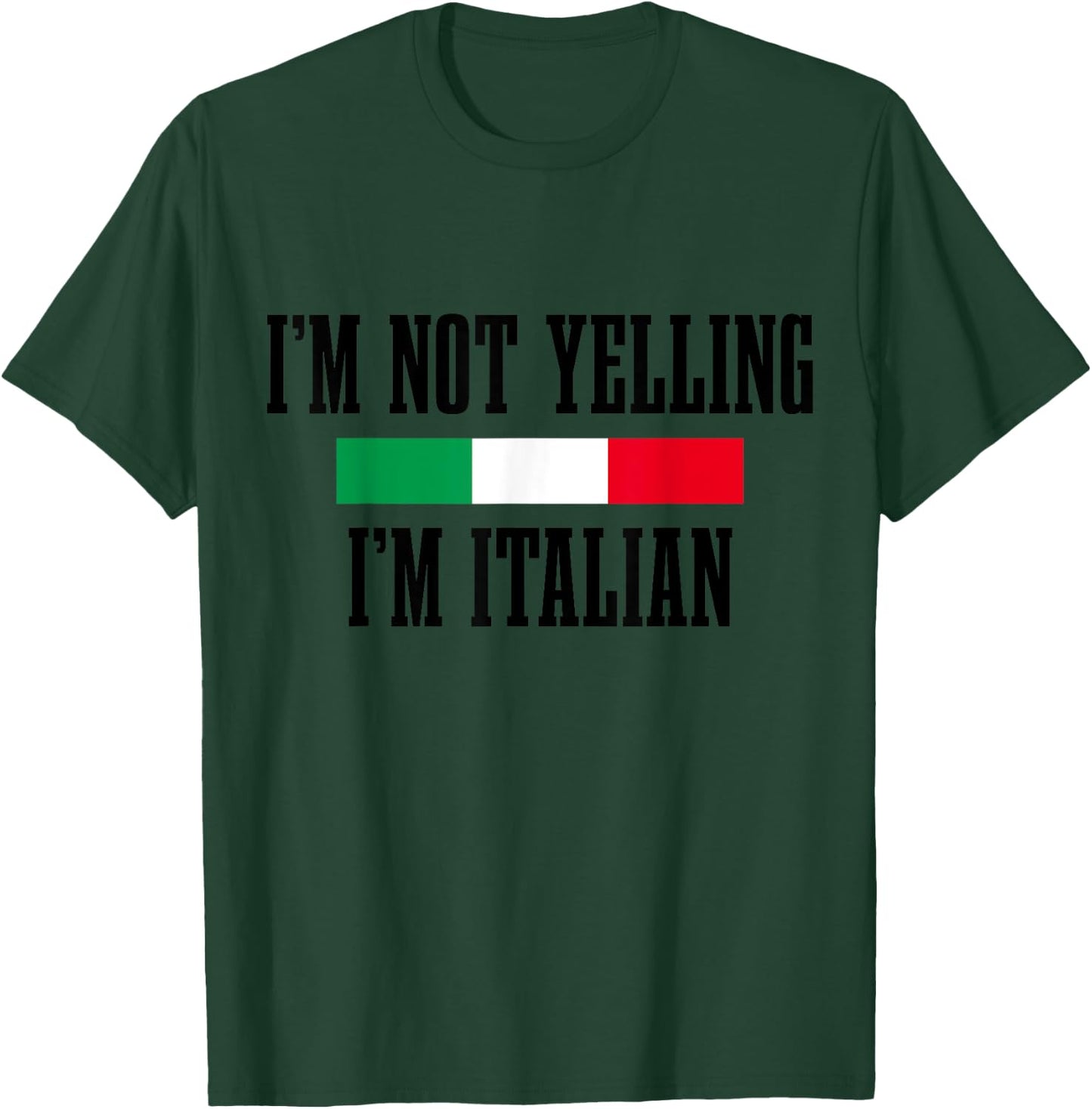 I'm Not Yelling I'm Italian Funny Italy Italia Flag Pride T-Shirt - T-Shirt | Forest