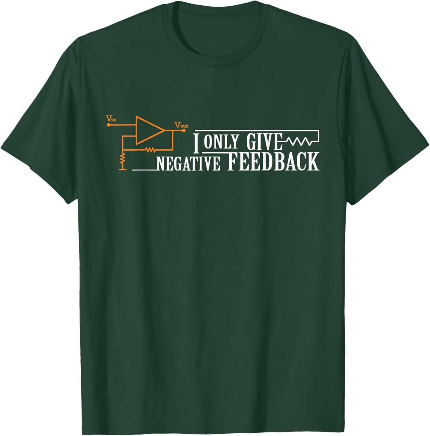I only provide negative feedback T-Shirt - T-Shirt | Forest