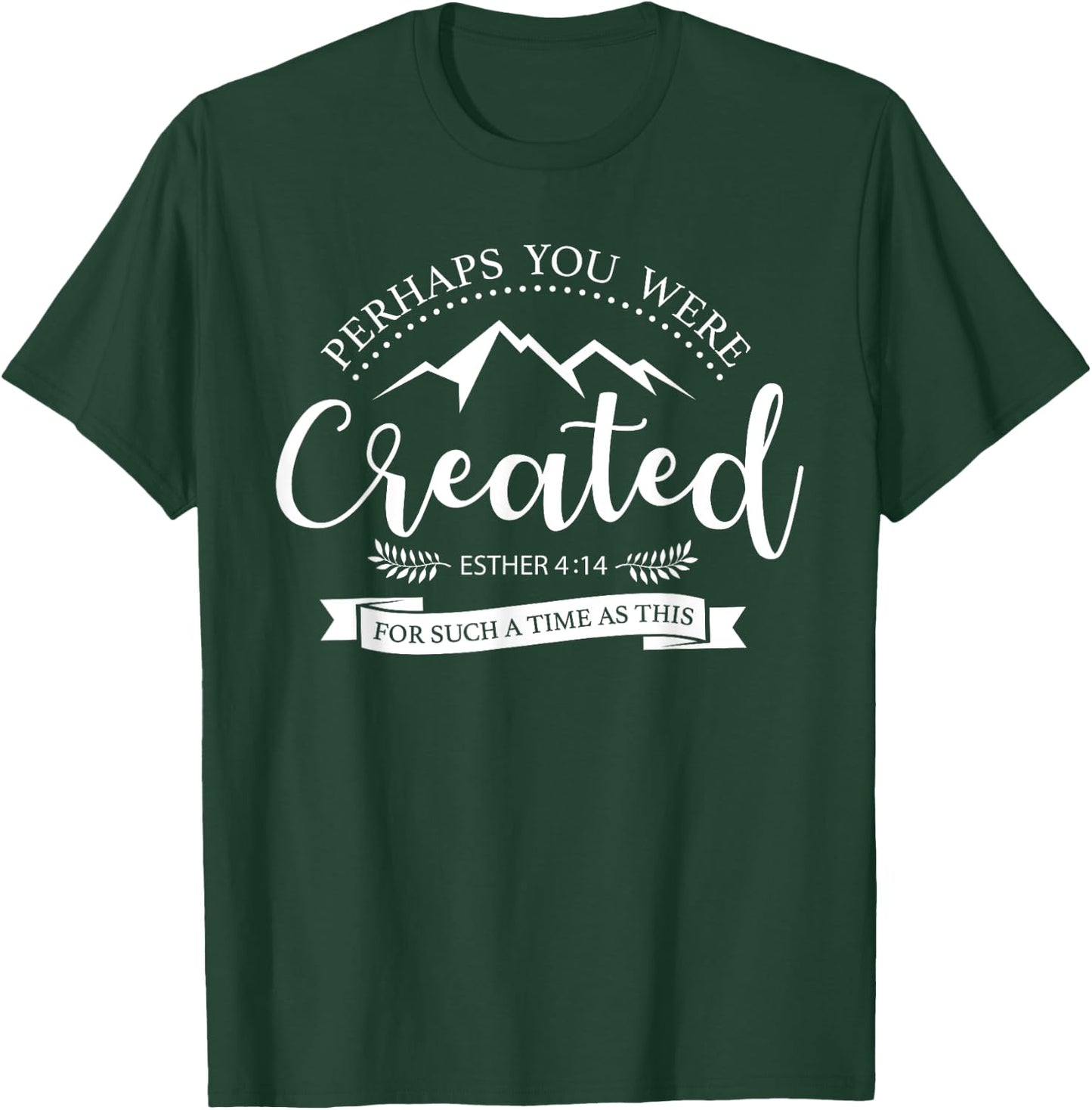 Perhaps You Were Created Esther 4:14 Christian T-Shirt - T-Shirt | Forest