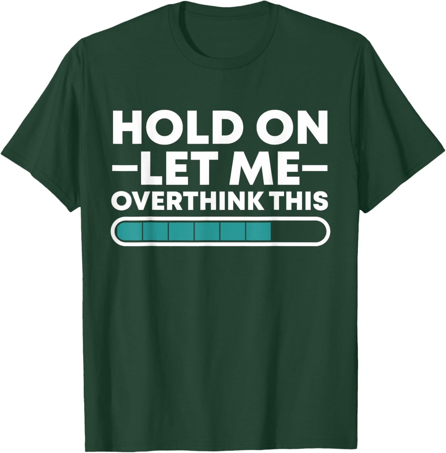 Funny Hold On Let Me Overthink This T-Shirt - T-Shirt | Forest