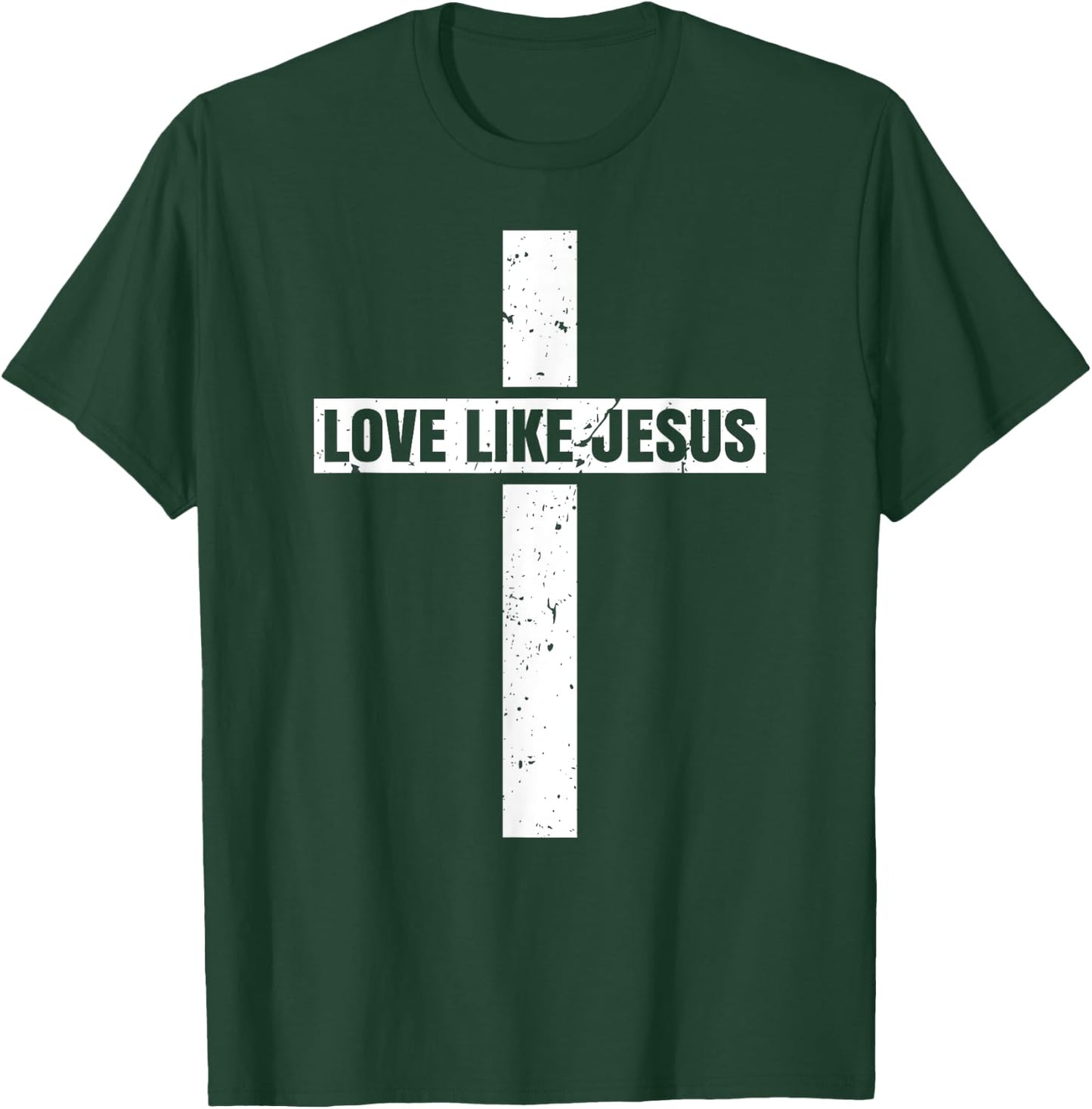 Love Like Jesus Cross Jesus Christian Faiths T-Shirt - T-Shirt | Forest