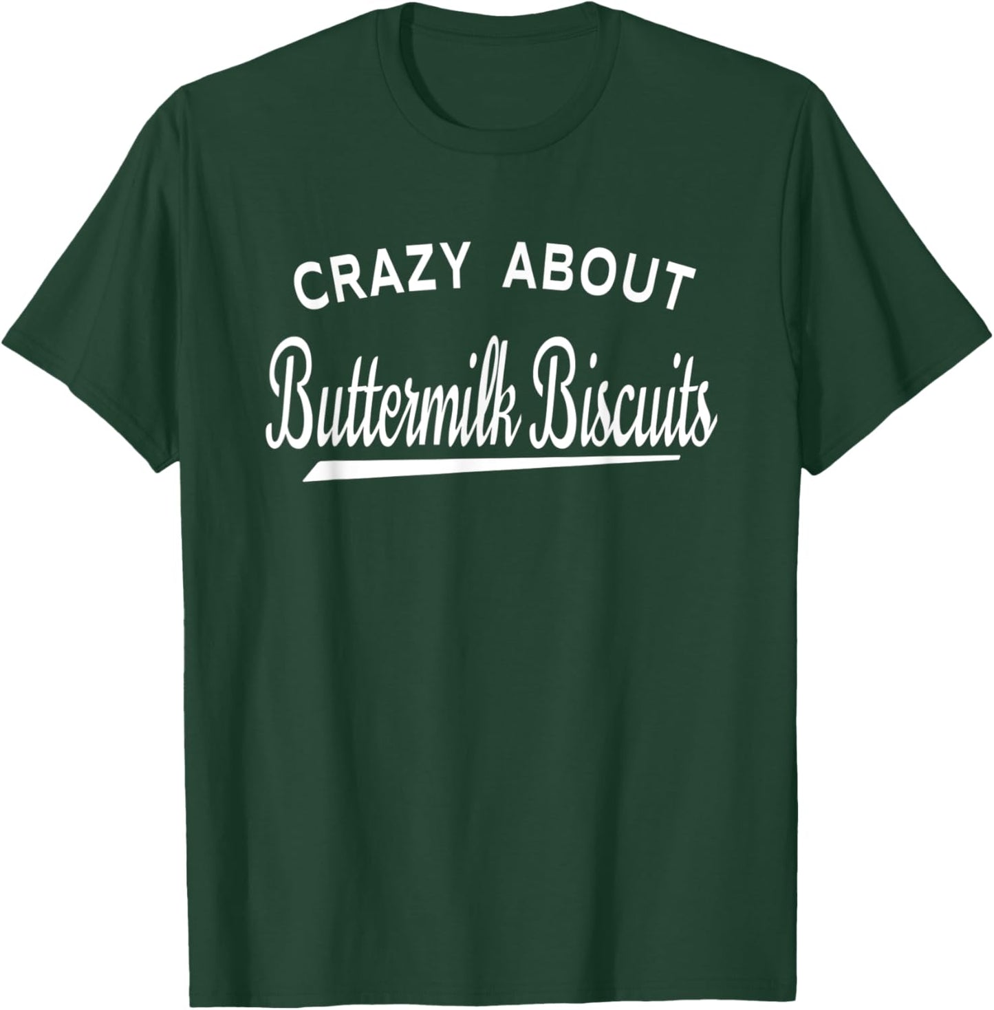 Crazy About Buttermilk Biscuits T-Shirt - T-Shirt | Forest