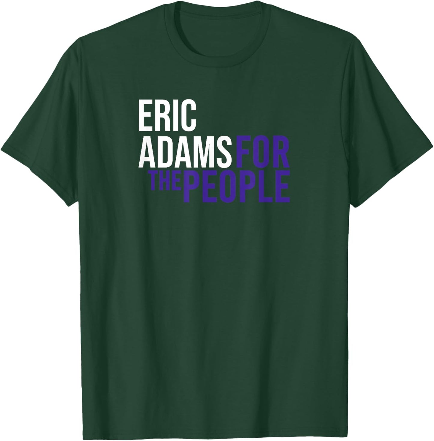 Eric Adams For The People | Liberal Democrat USA T-Shirt - T-Shirt | Forest