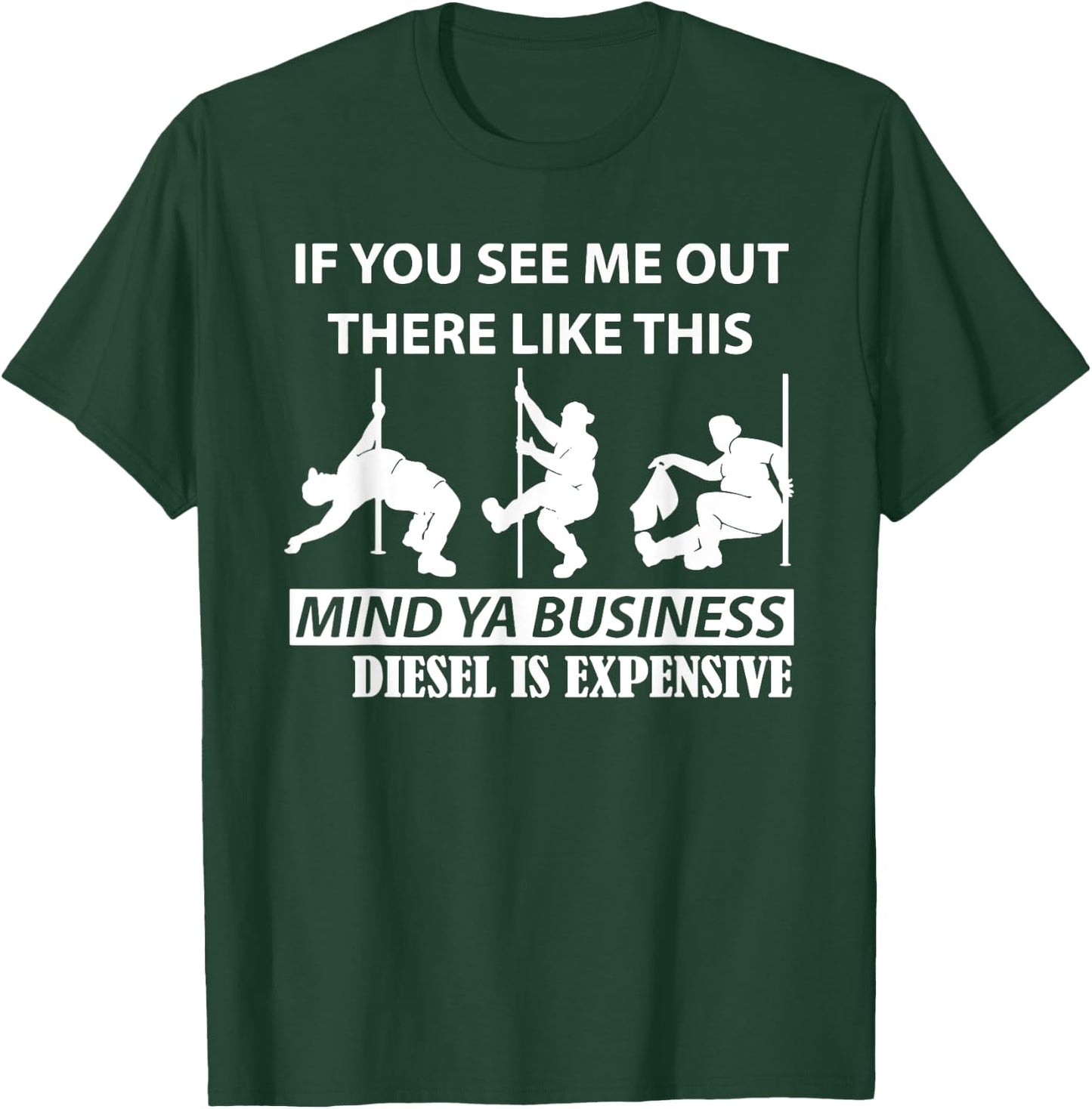 If You See Me Out There Like This Mind Ya Business Diesel T-Shirt - T-Shirt | Forest