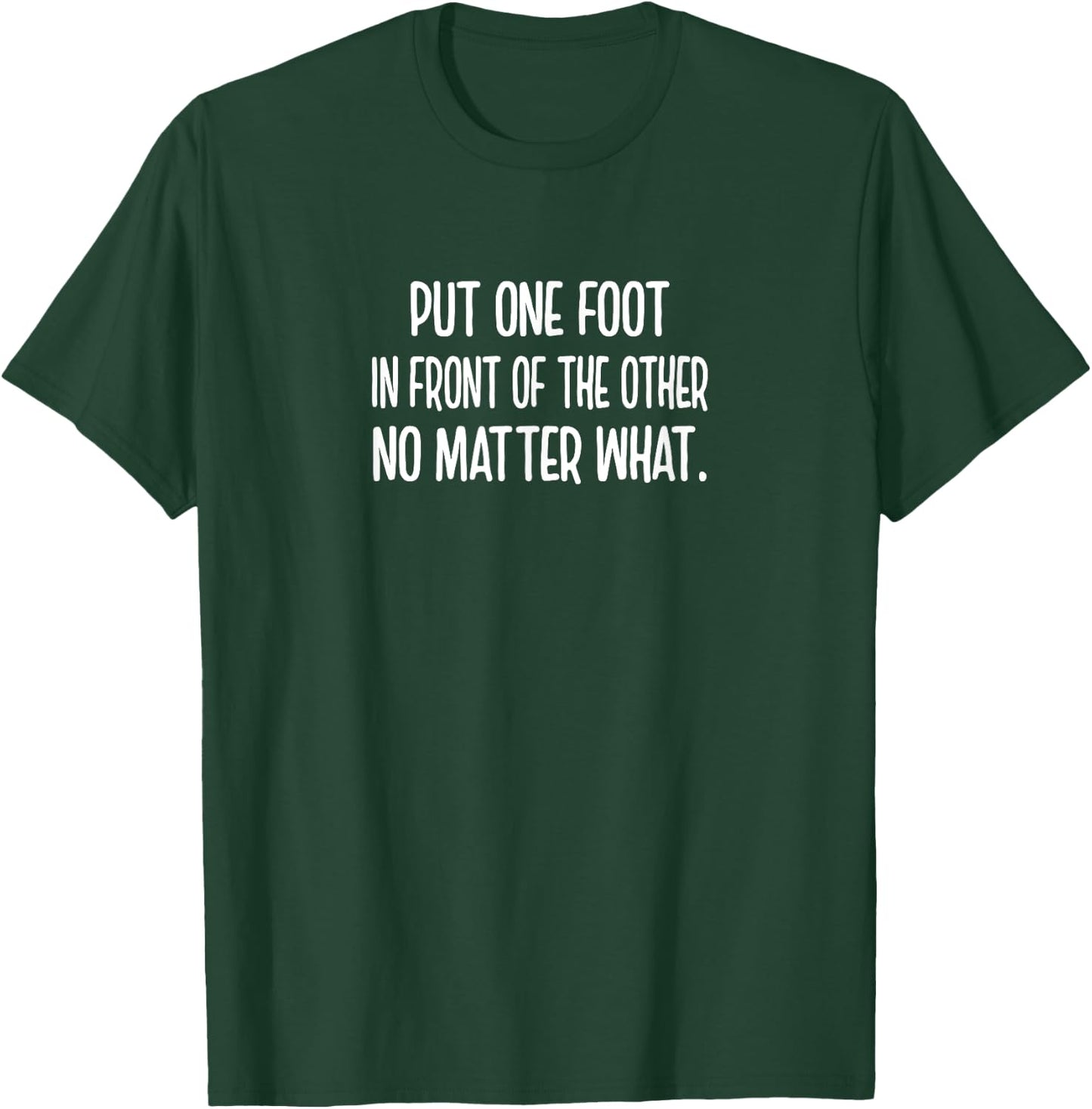 Put One Foot In Front Of The Other Funny Sarcastic Sassy T-Shirt - T-Shirt | Forest