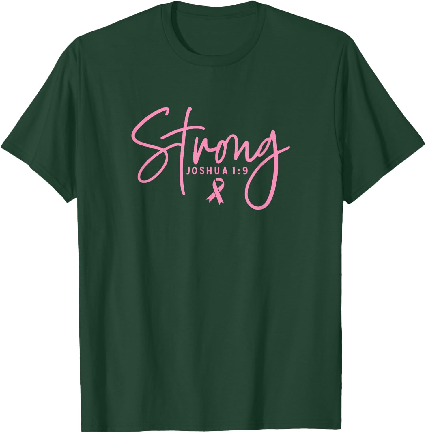 Strong Joshua 1:9 Breast Cancer Survivor Pink Ribbon Font T-Shirt - T-Shirt | Forest