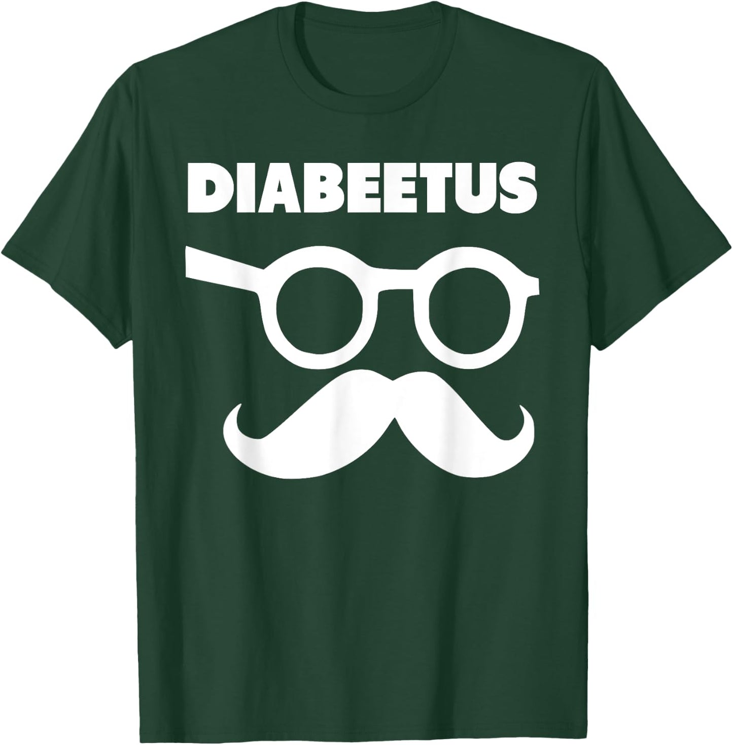 Diabeetus Glasses and Mustache funny diabetes T-Shirt - T-Shirt | Forest