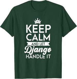 Keep Calm And Let Django Handle It Name Django T-Shirt - T-Shirt | Forest