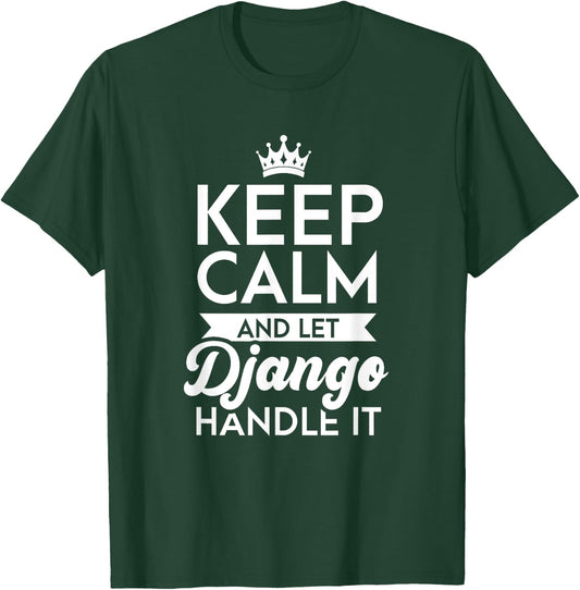 Keep Calm And Let Django Handle It Name Django T-Shirt - T-Shirt | Forest