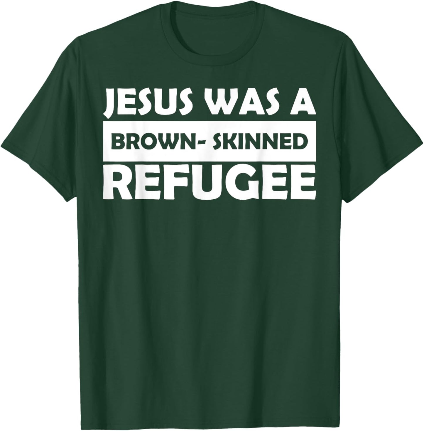 Jesus Was A Brown- Skinned Refugee T-Shirt - T-Shirt | Forest