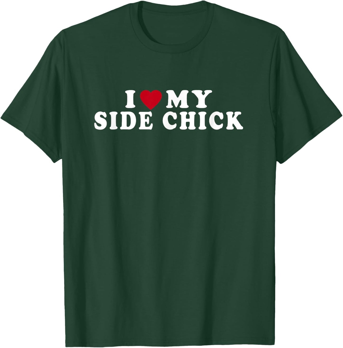 Funny I Love My Side Chick I Heart My Side Chick T-Shirt - T-Shirt | Forest