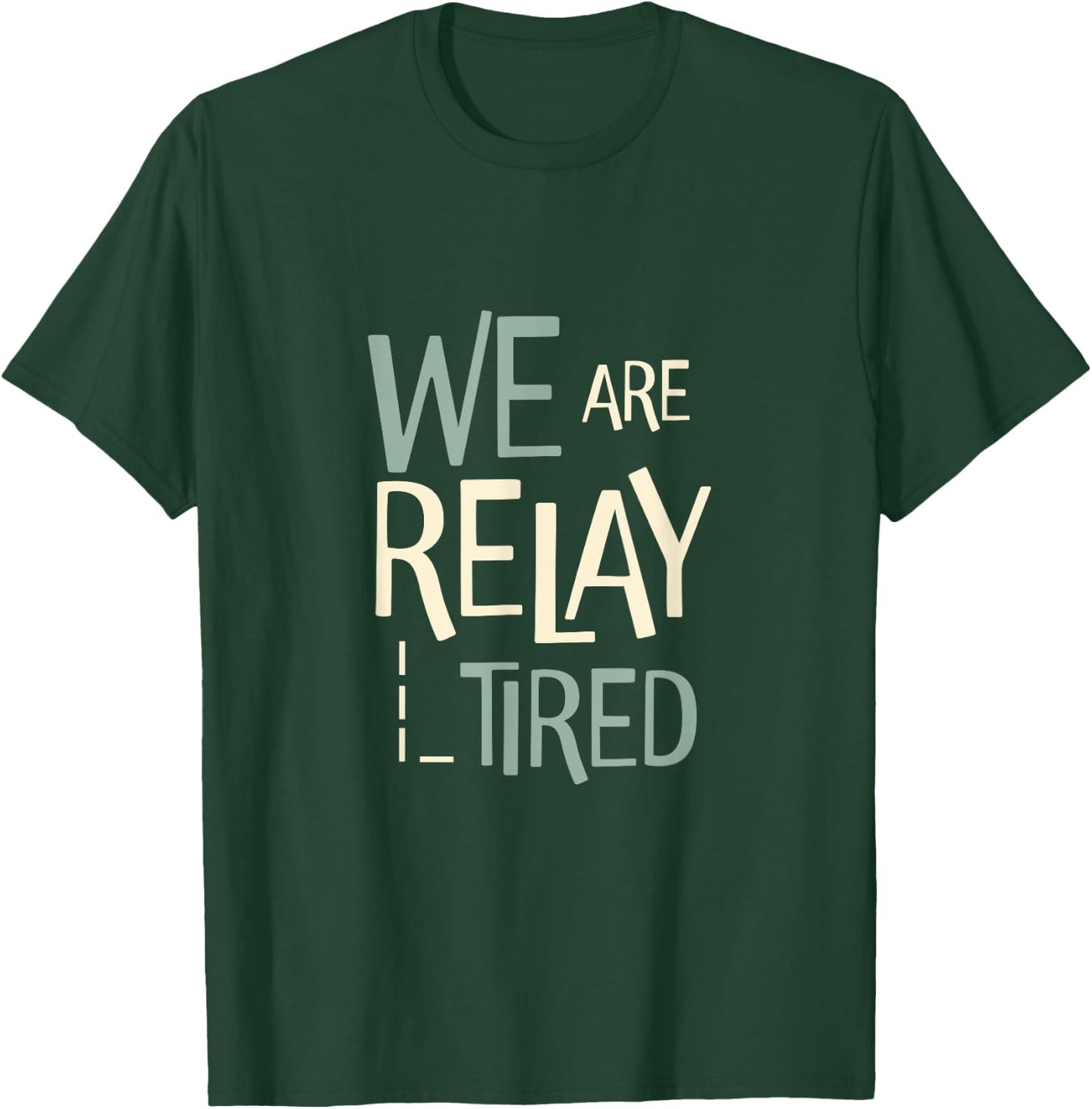Funny Running Relay Team Pun We are Relay Tired T-Shirt - T-Shirt | Forest