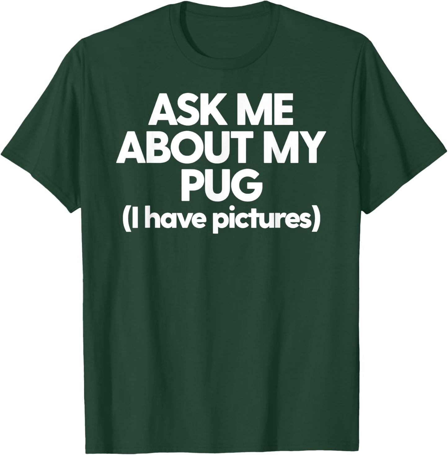 Ask Me About My Pug Dog Mom Dad Gift Men Women T-Shirt - T-Shirt | Forest