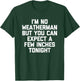 I'm No Weatherman But You Can Expect A Few Inches Tonight T-Shirt - T-Shirt | Forest
