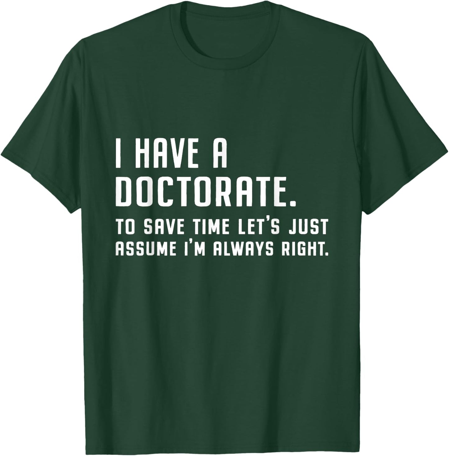 I Have A Doctorate Funny Graduation 2025 Doctoral Degree T-Shirt - T-Shirt | Forest