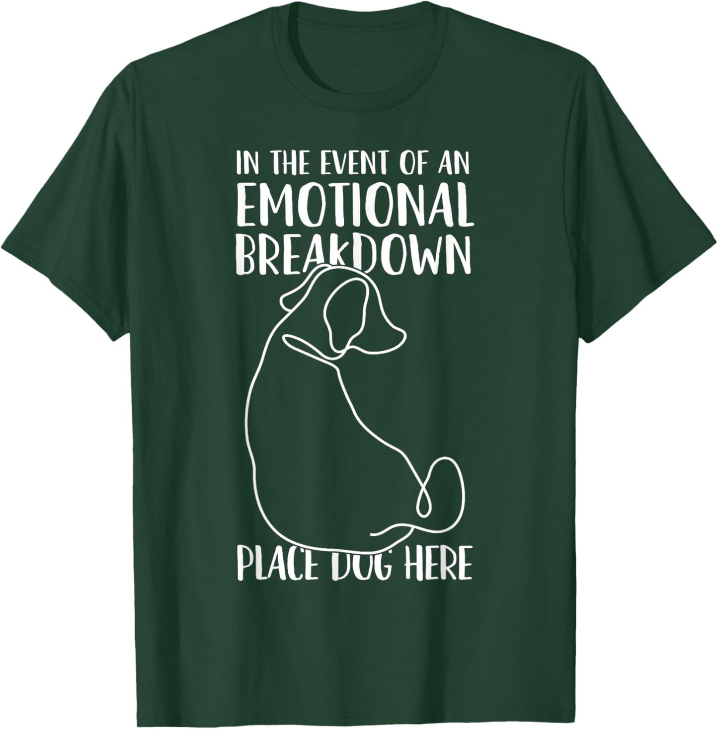 In the Event of An Emotional Breakdown Place Dog Here Funny Women Girls Kids T-Shirt - T-Shirt | Forest