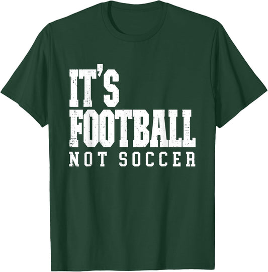 It's Football Not Soccer T-Shirt - T-Shirt | Forest