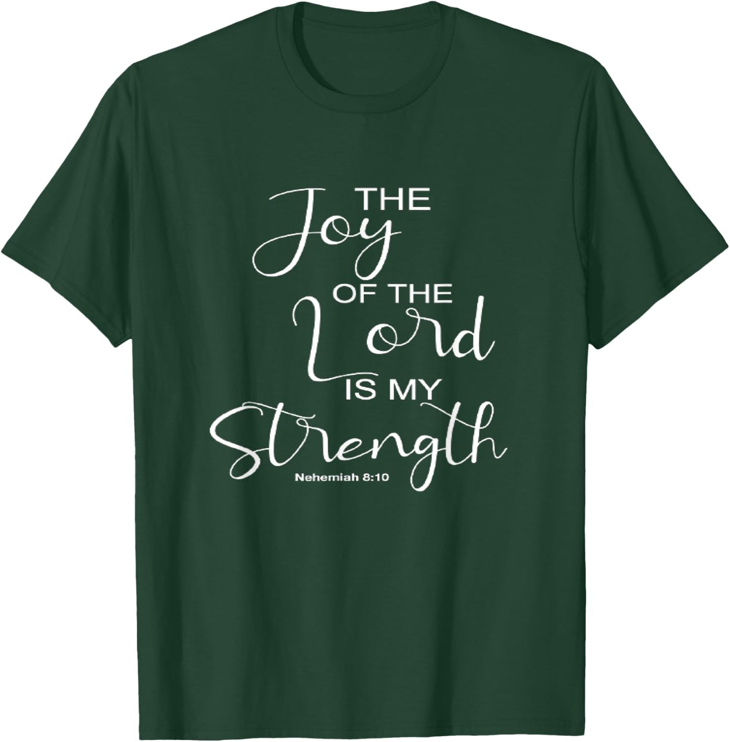 The Joy Of The Lord Is My Strength Christian T-Shirt - T-Shirt | Forest