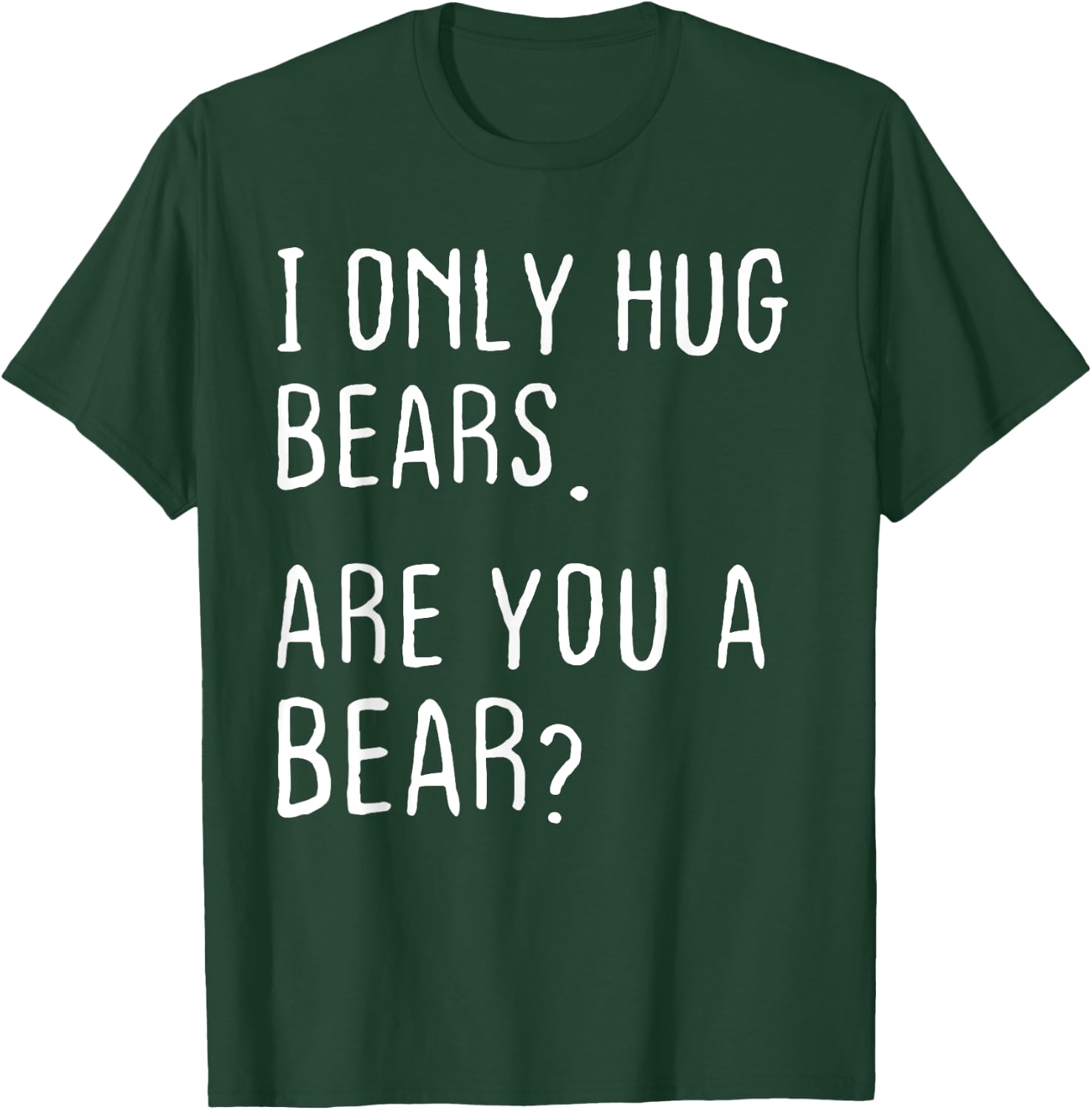 I only Hug Bears Are you a Bear? Funny Bears Theme T-Shirt - T-Shirt | Forest