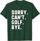 Sorry Can't Golf Bye Funny Player Golfer Golfing T-Shirt - T-Shirt | Forest