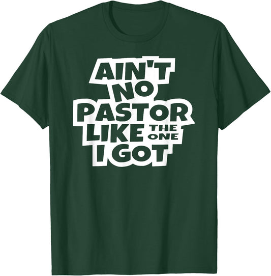 Ain't no pastor like the one I got Christian Catholic church T-Shirt - T-Shirt | Forest
