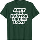 Ain't no pastor like the one I got Christian Catholic church T-Shirt - T-Shirt | Forest