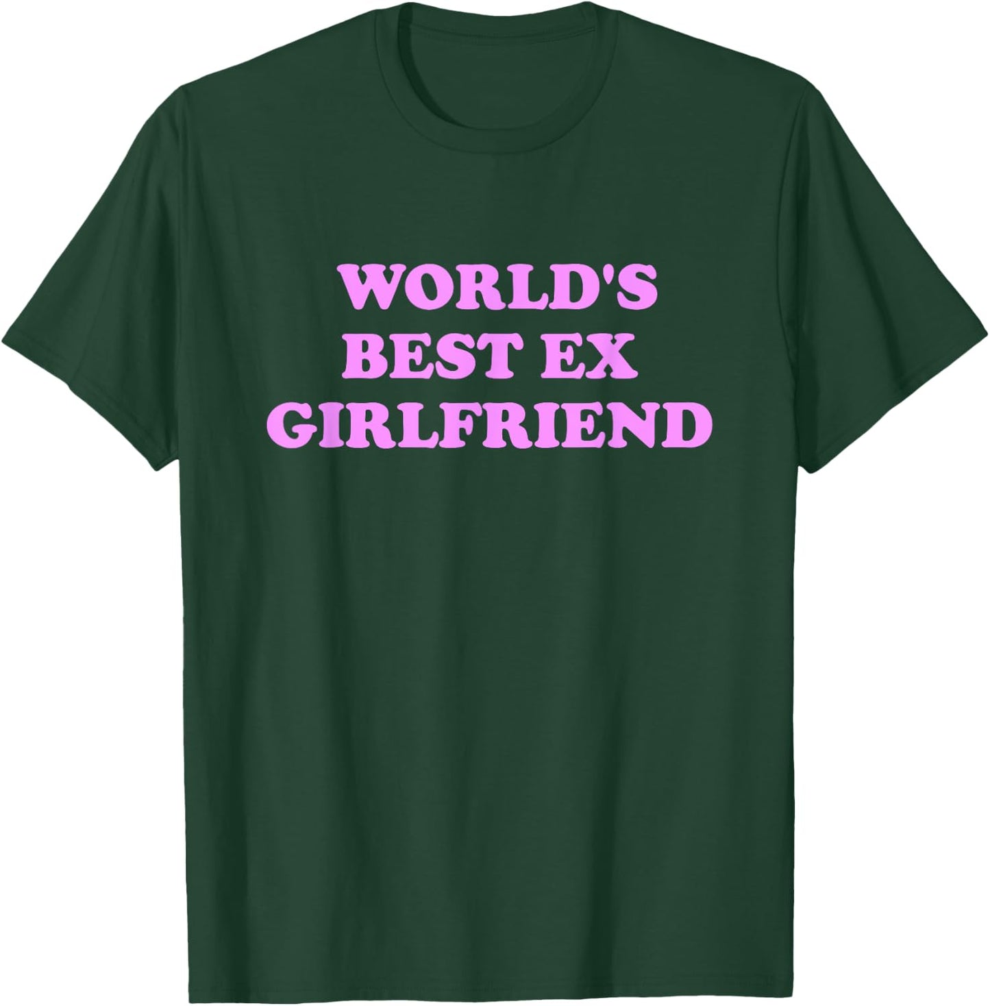 World's Best Ex Girlfriend Apparel T-Shirt - T-Shirt | Forest