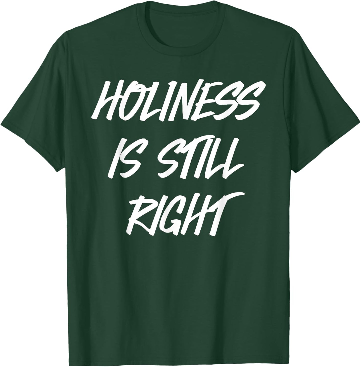 Holiness is still right T-Shirt - T-Shirt | Forest