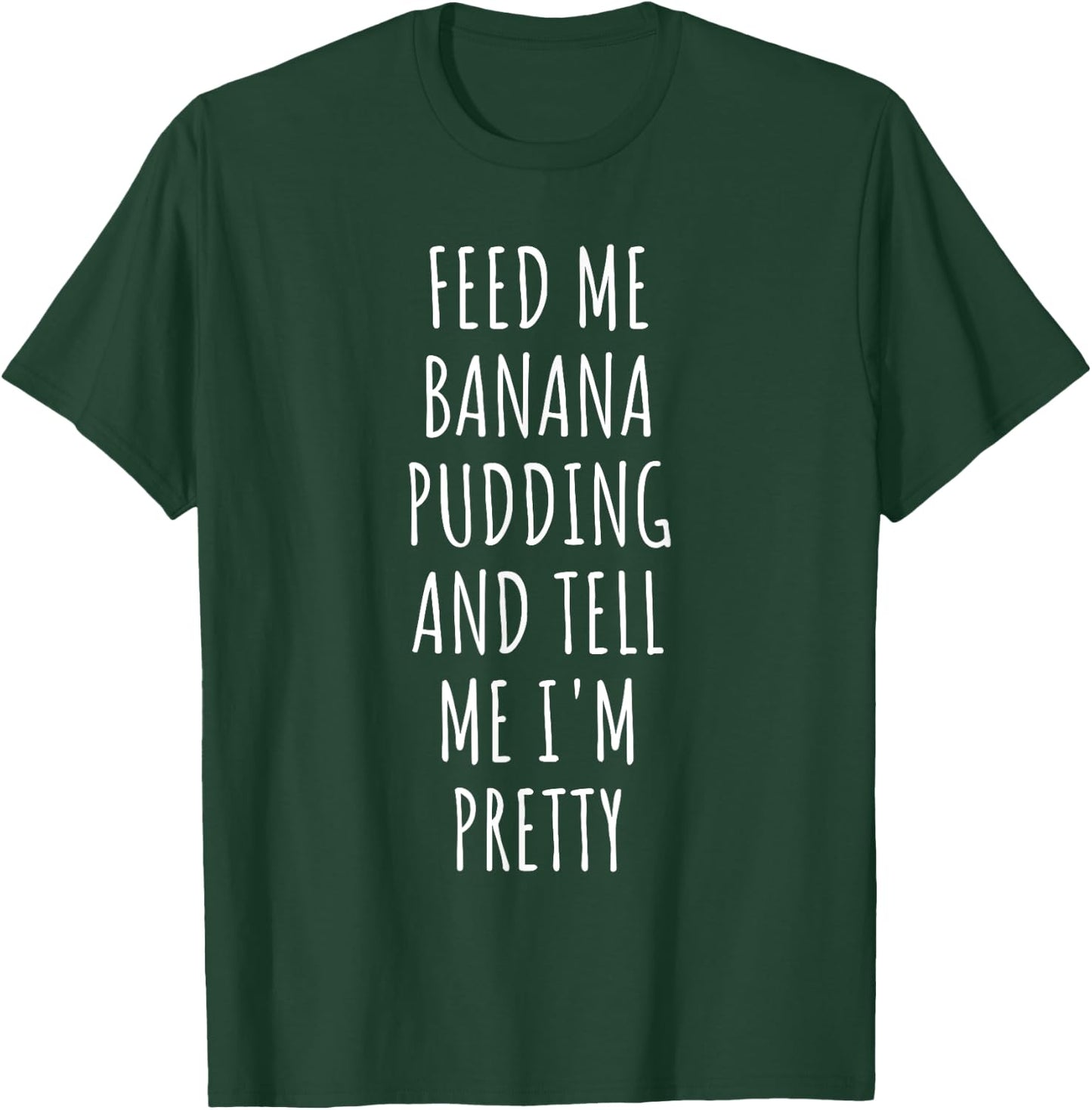Feed Me Banana Pudding T-Shirt - T-Shirt | Forest