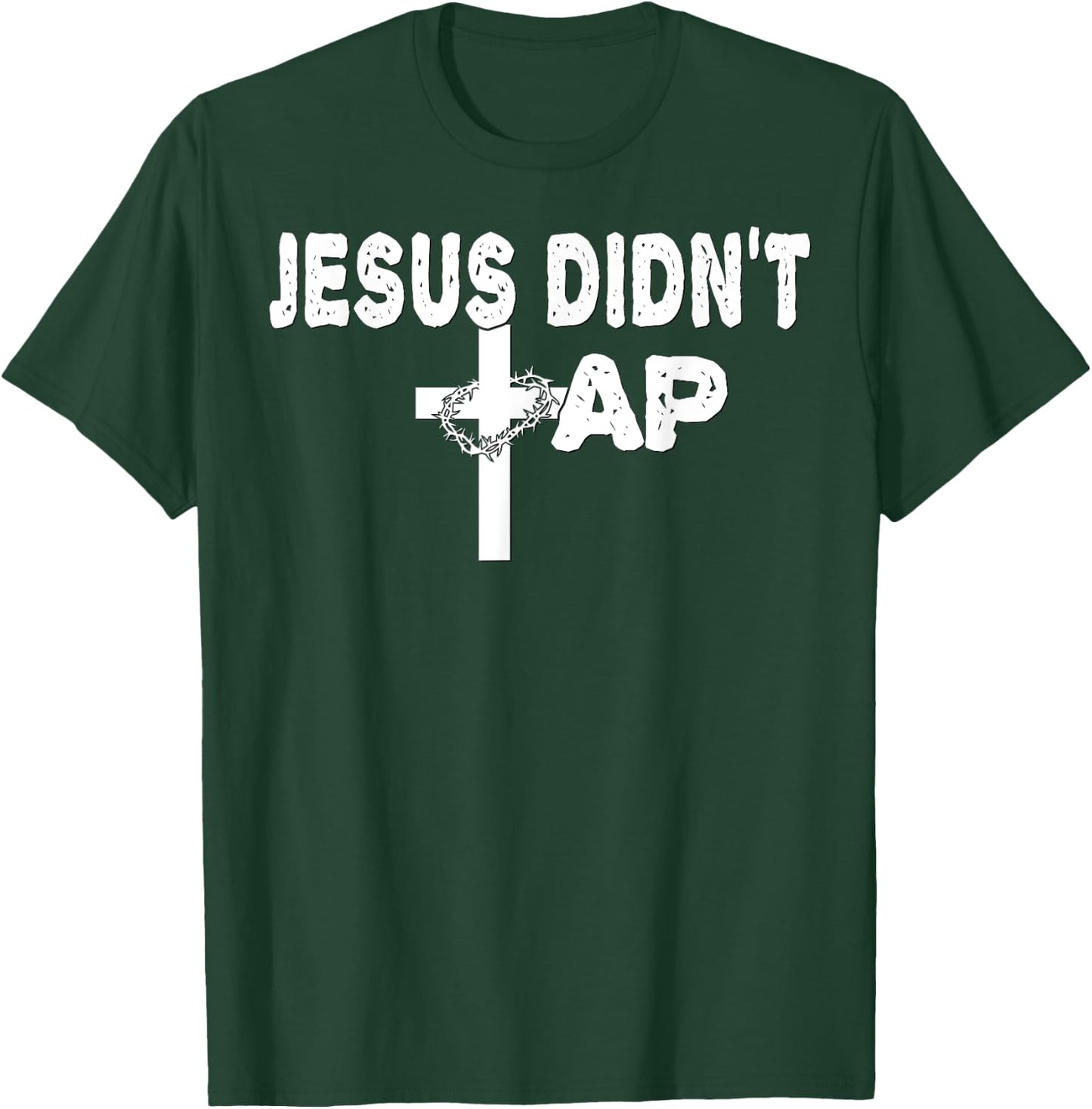 Jesus Didn't Tap! T-Shirt - T-Shirt | Forest