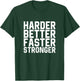 Harder Better Faster Stronger Motivational Inspirational Gym T-Shirt - T-Shirt | Forest