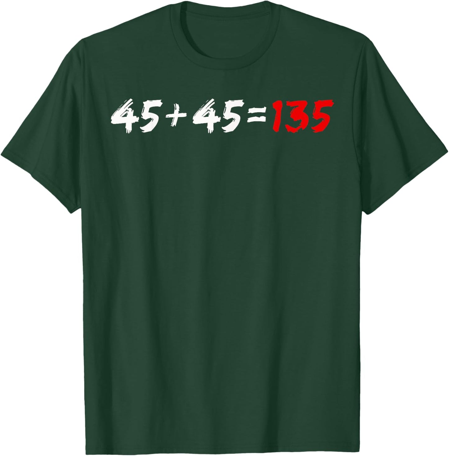 45 + 45 = 135 Weightlifter Powerlifting T-Shirt - T-Shirt | Forest